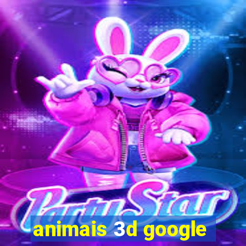 animais 3d google